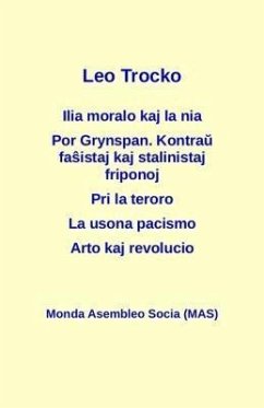 Ilia moralo kaj la nia; Por Grynspan. Kontrau fasistaj pogromklikoj kaj stalinistaj friponoj; Pri la teroro; La usona pacismo; Arto kaj revolucio (eBook, ePUB) - Trocko, Leo