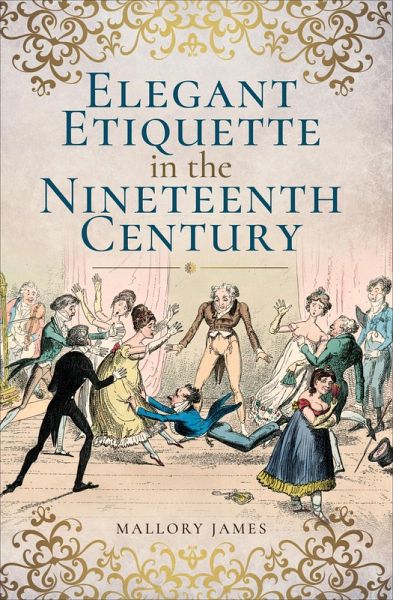 Elegant Etiquette in the Nineteenth Century (eBook, ePUB) Elegant Etiquette in the Nineteenth Century (eBook, ePUB)