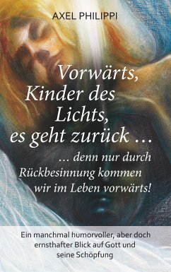 Vorwärts, Kinder des Lichts, es geht zurück ... (eBook, ePUB) - Philippi, Axel