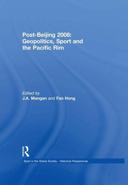 Post-Beijing 2008: Geopolitics, Sport and the Pacific Rim (eBook, PDF) Post-Beijing 2008: Geopolitics, Sport and the Pacific Rim (eBook, PDF)