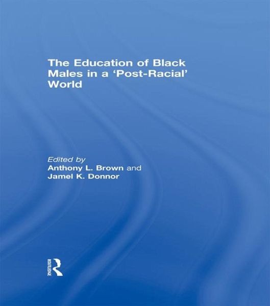 The Education of Black Males in a 'Post-Racial' World (eBook, ePUB)