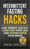 12 Intermittent Fasting Hacks: How to Lose Weight Quickly and Permanently, Lengthen Your Life, and Supercharge Your Brain (eBook, ePUB)
