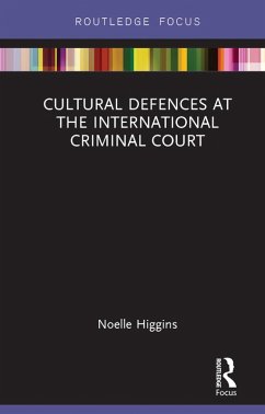 Cultural Defences at the International Criminal Court (eBook, ePUB) - Higgins, Noelle