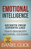 Emotional Intelligence: Secrets From Experts Like Travis Bradberry and Daniel Goleman (eBook, ePUB)