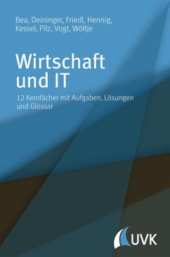 Wirtschaft und IT (eBook, ePUB) - Bea, Franz Xaver; Deininger, Marcus; Friedl, Birgit; Hennig, Alexander; Kessel, Thomas; Pilz, Gerald; Vogt, Marcus; Wöltje, Jörg