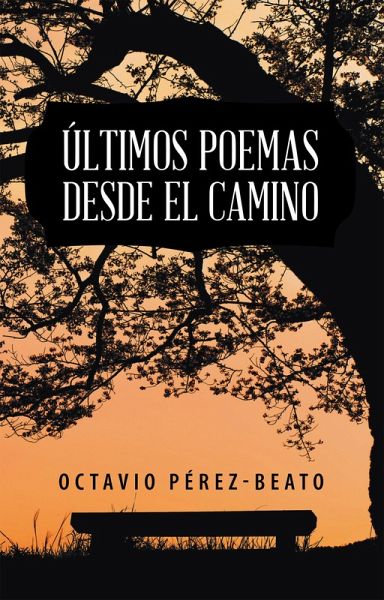 Últimos Poemas Desde El Camino (eBook, ePUB) Últimos Poemas Desde El Camino (eBook, ePUB)