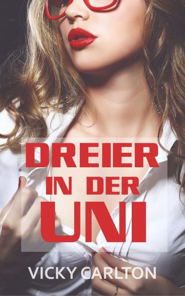 Dreier in der Uni. Sex zu dritt (eBook, ePUB) Dreier in der Uni. Sex zu dritt (eBook, ePUB)