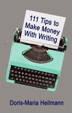 111 Tips to Make Money With Writing: The Art of Making a Living Full-time Writing (eBook, ePUB)