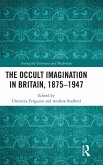 The Occult Imagination in Britain, 1875-1947