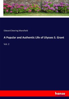 A Popular and Authentic Life of Ulysses S. Grant - Mansfield, Edward Deering