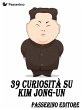 39 curiosità su Kim Jong-Un (eBook,... - Bild 1