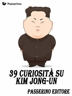 39 curiosità su Kim Jong-Un (eBook, ePUB) - Editore, Passerino