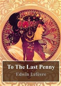 To The Last Penny (eBook, PDF) - Lefevre, Edwin