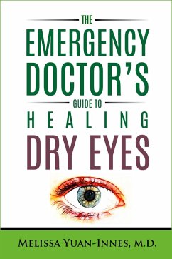 The Emergency Doctor's Guide to Healing Dry Eyes (The Emergency Doctor's Guides, #2) (eBook, ePUB) - Yuan-Innes, Melissa