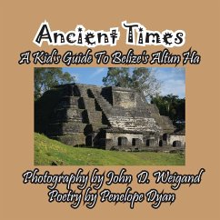 Ancient Times -- A Kid's Guide to Belize's Altun Ha - Dyan, Penelope