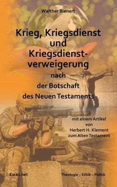 Krieg, Kriegsdienst und Kriegsdienstverweigerung nach der Botschaft des Neuen Testaments - Bienert, Walther; Klement, Herbert H.