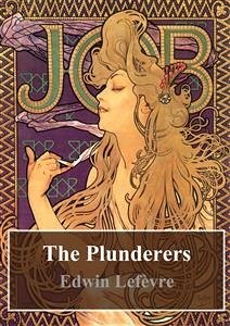 The Plunderers (eBook, PDF) - Lefevre, Edwin; Lefèvre, Edwin