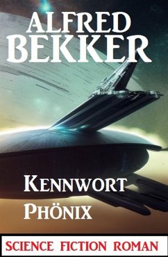 Kennwort PHÖNIX: Science Fiction Roman (eBook, ePUB) - Bekker, Alfred