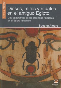 Dioses, mitos y rituales en el antiguo Egipto : una panorámica de las creencias religiosas en el Egipto faraónico - Alegre García, Susana