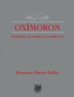 Oxímoron : entre el autismo a la mística - Marzo Bellot, Francesc