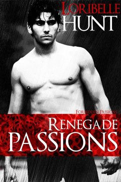 Renegade Passions (Forbidden Passions, #4) (eBook, ePUB) - Hunt, Loribelle