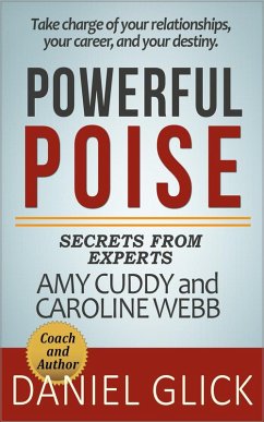 Powerful Poise: Secrets from Experts and Authors Amy Cuddy and Caroline Webb (eBook, ePUB) - Glick, Daniel