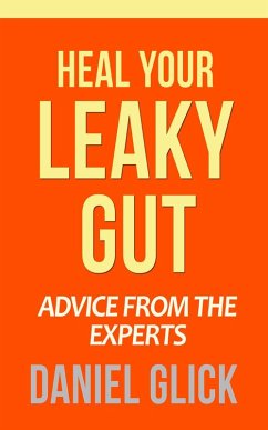 Heal Your Leaky Gut: Advice from the Experts (eBook, ePUB) - Glick, Daniel