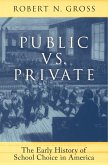 Public vs. Private: The Early History of School Choice in America (eBook, ePUB)