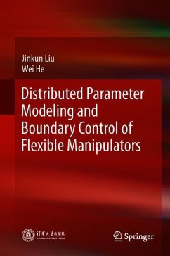 Distributed Parameter Modeling and Boundary Control of Flexible Manipulators - Liu, Jinkun;He, Wei