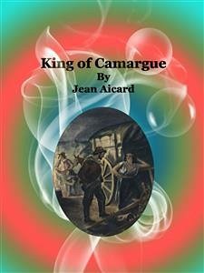 King of Camargue (eBook, ePUB) - Aicard, Jean