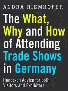 The What, Why and How of Attending Trade Shows in Germany (eBook, ePUB) - Riemhofer, Andra