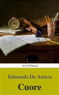 Cuore (Navigazione migliore, TOC attivo) (Classici dalla A alla Z) (eBook, ePUB) - Classics, AtoZ; De Amicis, Edmondo