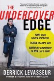 The Undercover Edge: Find Your Hidden Strengths, Learn to Adapt, and Build the Confidence to Win Life's Game