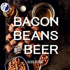 Bacon, Beans, and Beer - Cross, Eliza
