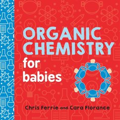 Organic Chemistry for Babies - Ferrie, Chris; Florance, Cara