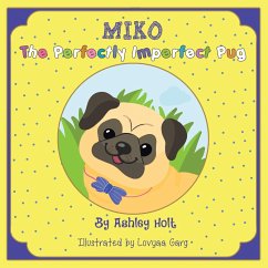 Miko the Perfectly Imperfect Pug - Holt, Ashley