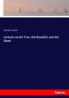 Lectures on the True, the Beautiful,... - Bild 1