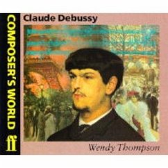 Composer's World -- Claude Debussy - Thompson, Wendy