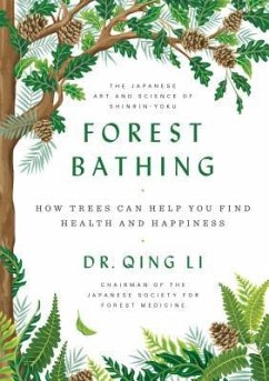 Forest Bathing: The Power of Trees to Relieve Stress, Boost Your Mood, and Improve Your Health - Li, Qing