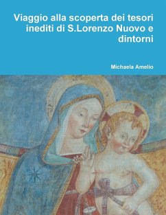 Viaggio alla scoperta dei tesori inediti di S.Lorenzo Nuovo e dintorni... - Amelio, Michaela