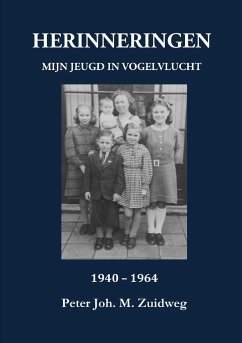 HERINNERINGEN - Mijn jeugd in vogelvlucht 1940-1964 - Zuidweg, Peter Joh. M.