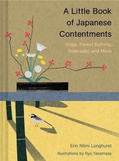 A Little Book of Japanese Contentments: Ikigai, Forest Bathing, Wabi-Sabi, and More (Japanese Books, Mindfulness Books, Books about Culture, Spiritual - Longhurst, Erin Niimi
