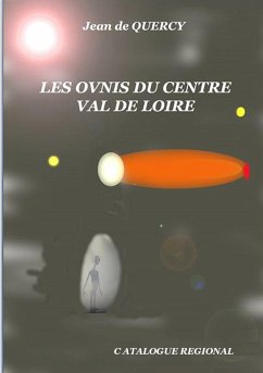 Les OVNIS du Centre-Val de Loire - Catalogue régional - de Quercy, Jean