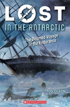 Lost in the Antarctic: The Doomed Voyage of the Endurance (Lost #4) - Olson, Tod