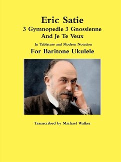 Eric Satie 3 Gymnopedie 3 Gnossienne And Je Te Veux In Tablature and Modern Notation For Baritone Ukulele - Walker, Michael