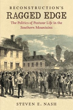 Reconstruction's Ragged Edge: The Politics of Postwar Life in the Southern Mountains