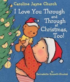 I Love You Through and Through at Christmas, Too! - Shustak, Bernadette Rossetti