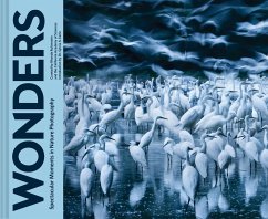 Wonders: Spectacular Moments in Nature Photography (Nature Books, Books for Adventurous People, Books about the Outdoors)