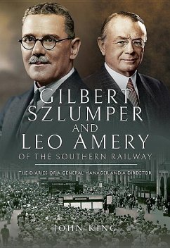 Gilbert Szlumper and Leo Amery of the Southern Railway: The Diaries of a General Manager and a Director - King, John