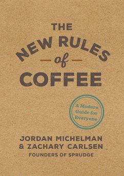 The New Rules of Coffee - Michelman, Jordan; Carlsen, Zachary